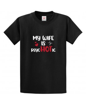 My Wife Is PsycHOTic Classic Funny Mens Kids and Adults T-Shirt